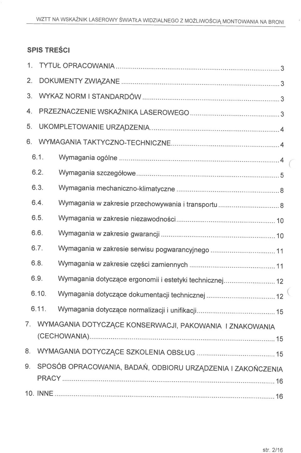 Wymagania dotyczące normalizacji i unifikacji 15 6.9. Wymagania dotyczące ergonomii i estetyki technicznej 12 6.10. Wymagania dotyczące dokumentacji technicznej 12 6.8.