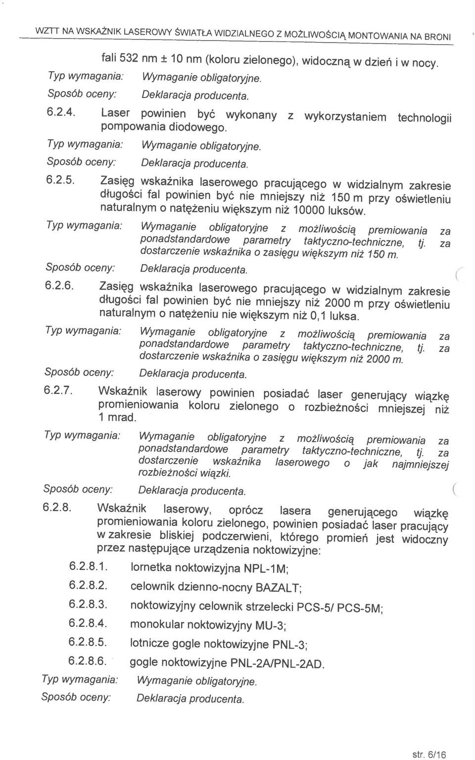 2.8.2. celownik dzienno-nocny BAZALT; 6.2.8.3. noktowizyjny celownik strzelecki PCS-5/ PCS-5M; 6.2.8.4. monokular noktowizyjny MU-3; 6.2.8.5. lotnicze gogle noktowizyjne PNL-3; 6.2.8.6. gogle noktowizyjne PNL-2NPNL-2AD.