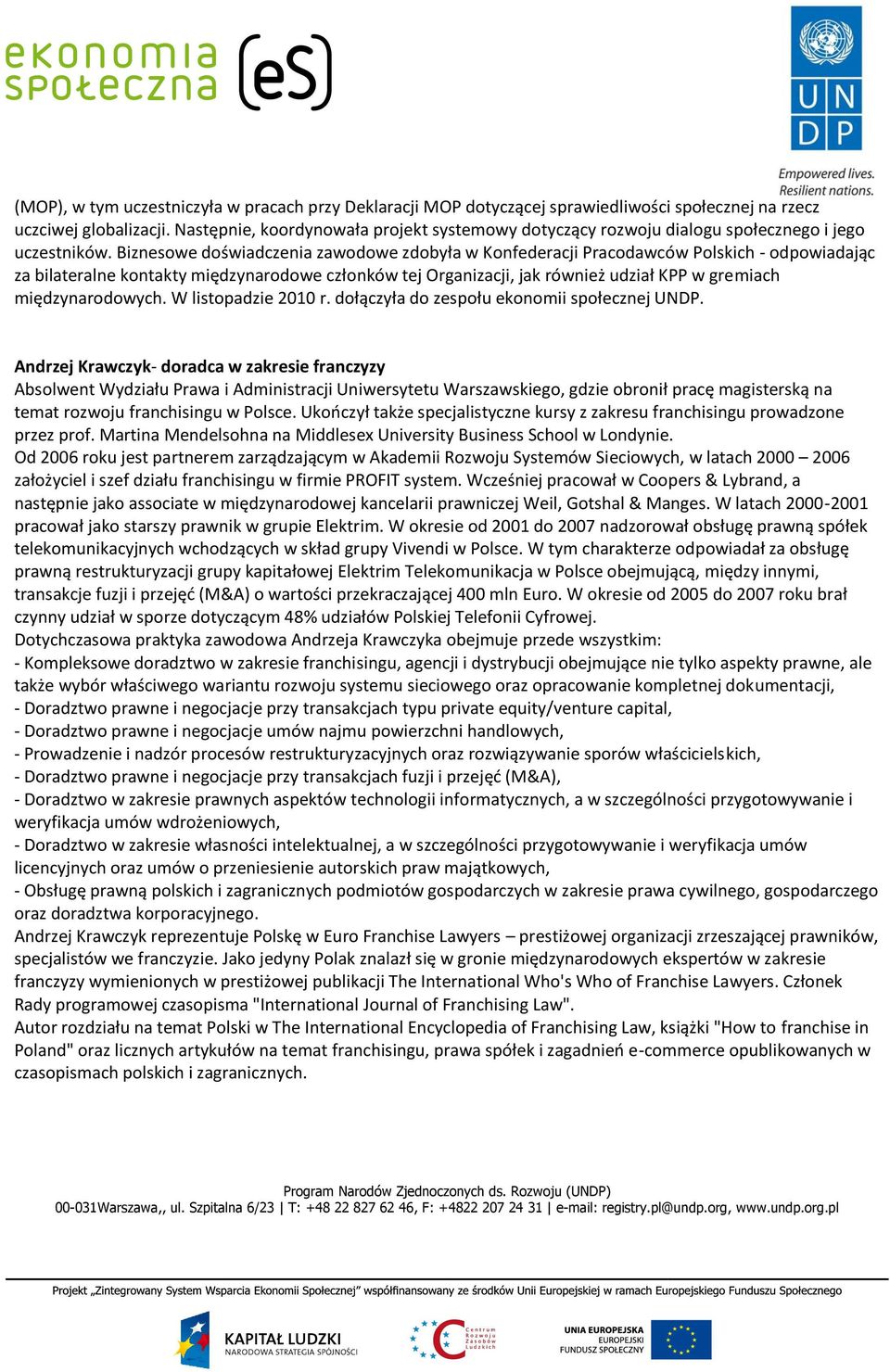 Biznesowe doświadczenia zawodowe zdobyła w Konfederacji Pracodawców Polskich - odpowiadając za bilateralne kontakty międzynarodowe członków tej Organizacji, jak również udział KPP w gremiach