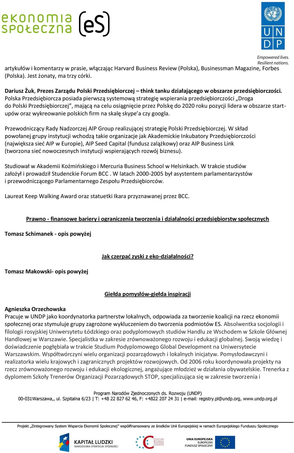 Polska Przedsiębiorcza posiada pierwszą systemową strategię wspierania przedsiębiorczości Droga do Polski Przedsiębiorczej, mającą na celu osiągnięcie przez Polskę do 2020 roku pozycji lidera w