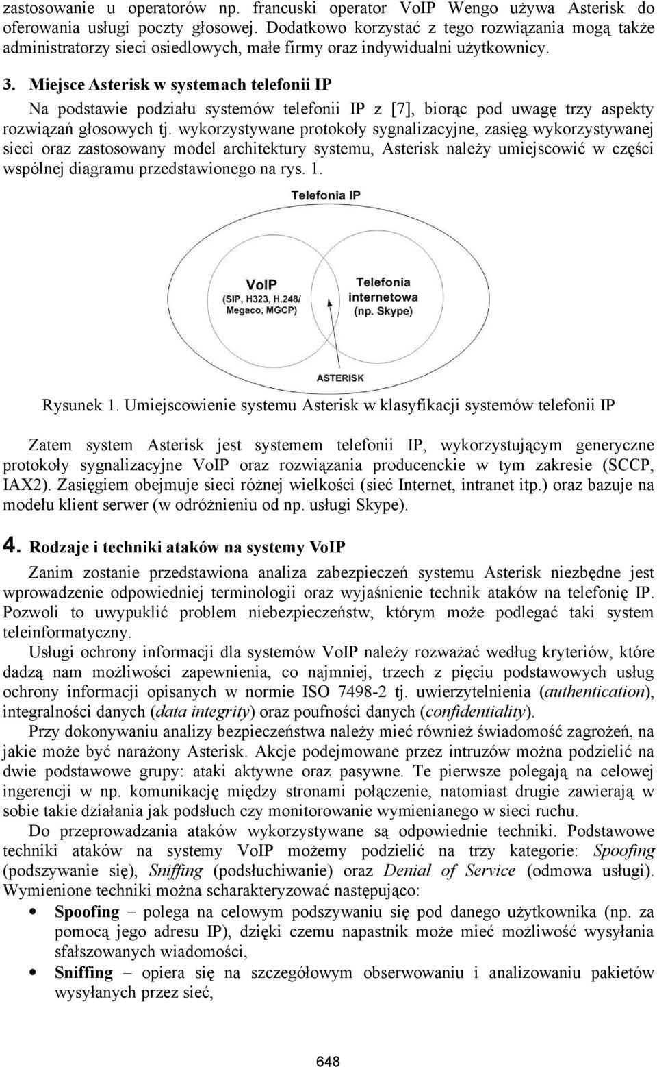 Miejsce Asterisk w systemach telefonii IP Na podstawie podziału systemów telefonii IP z [7], biorąc pod uwagę trzy aspekty rozwiązań głosowych tj.