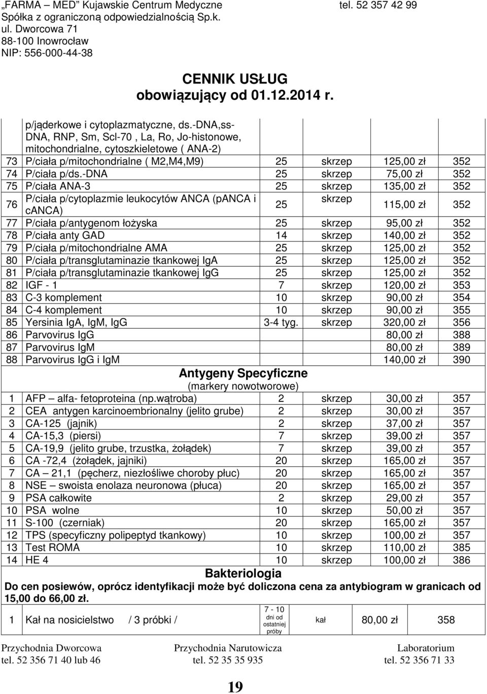 -dna 25 skrzep 75,00 zł 352 75 P/ciała ANA-3 25 skrzep 135,00 zł 352 P/ciała p/cytoplazmie leukocytów ANCA (panca i 76 25 skrzep 115,00 zł 352 canca) 77 P/ciała p/antygenom łożyska 25 skrzep 95,00 zł