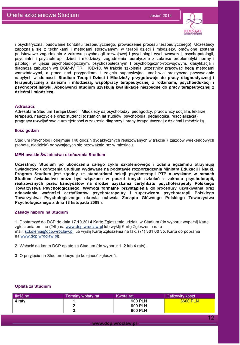 psychopatologii, psychiatrii i psychoterapii dzieci i młodzieży, zagadnienia teoretyczne z zakresu problematyki normy i patologii w ujęciu psychobiologicznym, psychospołecznym I