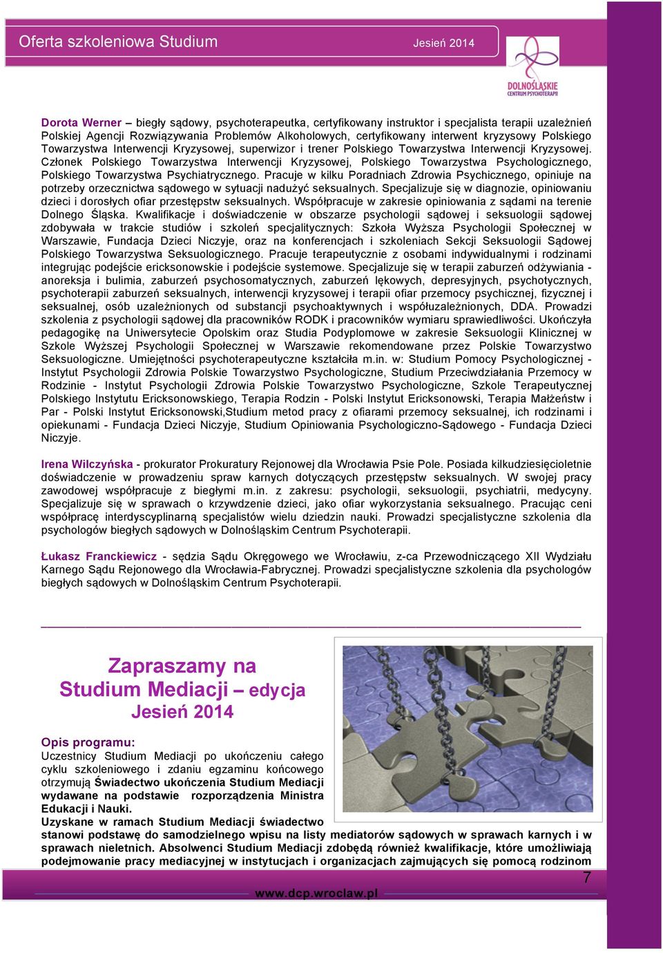 Członek Polskiego Towarzystwa Interwencji Kryzysowej, Polskiego Towarzystwa Psychologicznego, Polskiego Towarzystwa Psychiatrycznego.