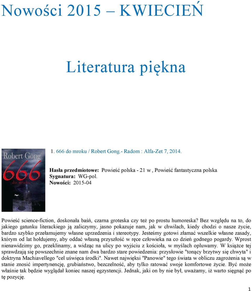 Bez względu na to, do jakiego gatunku literackiego ją zaliczymy, jasno pokazuje nam, jak w chwilach, kiedy chodzi o nasze życie, bardzo szybko przełamujemy własne uprzedzenia i stereotypy.