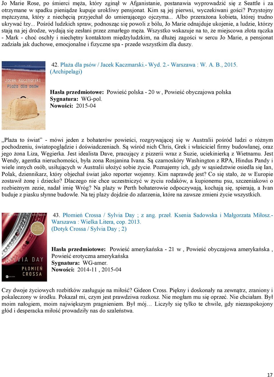 .. Pośród ludzkich spraw, podnosząc się powoli z bólu, Jo Marie odnajduje ukojenie, a ludzie, którzy stają na jej drodze, wydają się zesłani przez zmarłego męża.