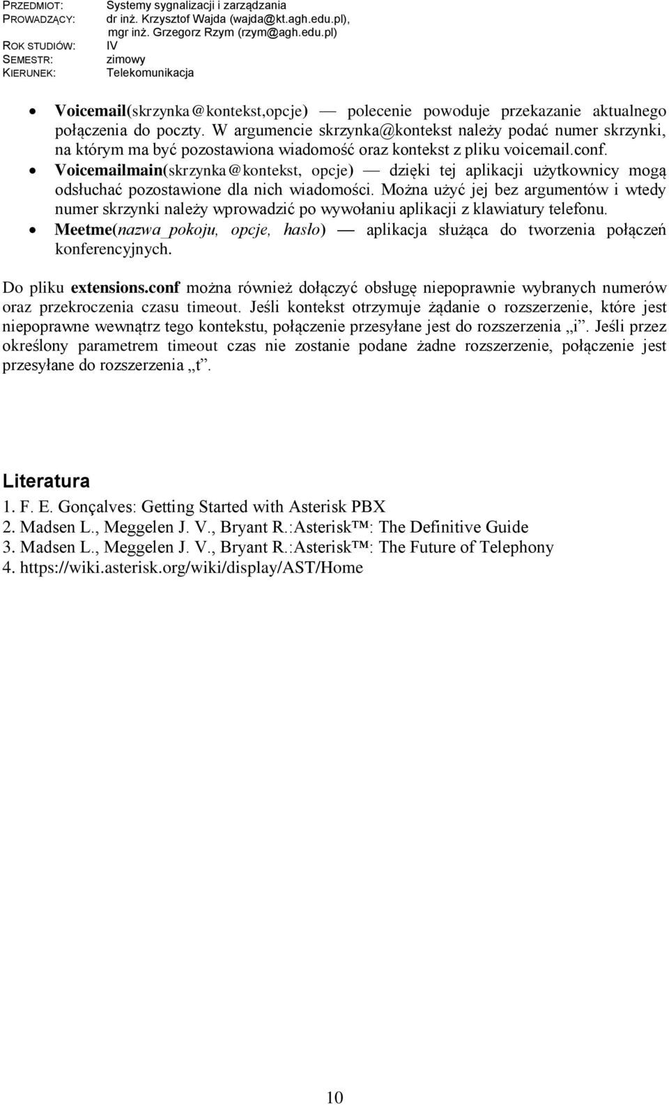 Voicemailmain(skrzynka@kontekst, opcje) dzięki tej aplikacji użytkownicy mogą odsłuchać pozostawione dla nich wiadomości.