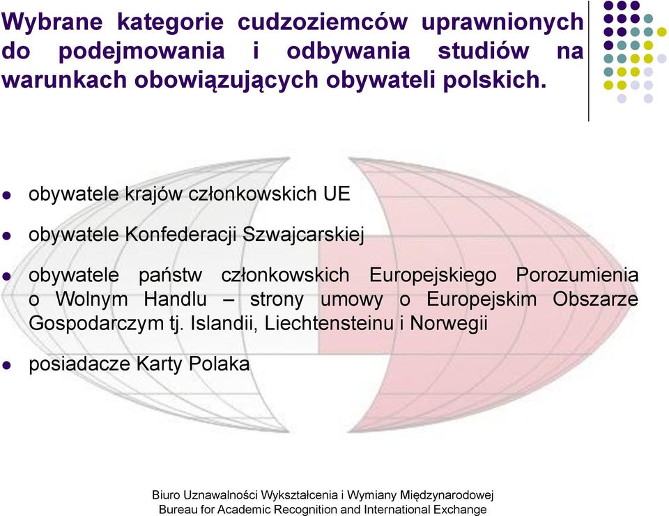 obywatele krajów członkowskich UE obywatele Konfederacji Szwajcarskiej obywatele państw