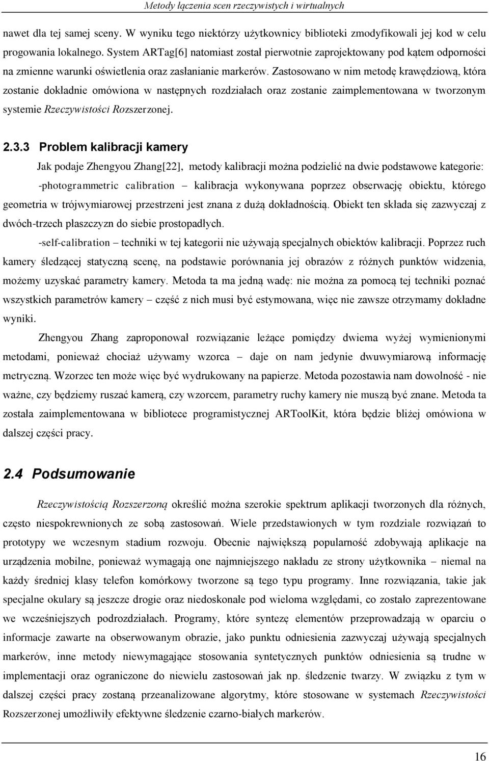 Zastosowano w nim metodę krawędziową, która zostanie dokładnie omówiona w następnych rozdziałach oraz zostanie zaimplementowana w tworzonym systemie Rzeczywistości Rozszerzonej..3.