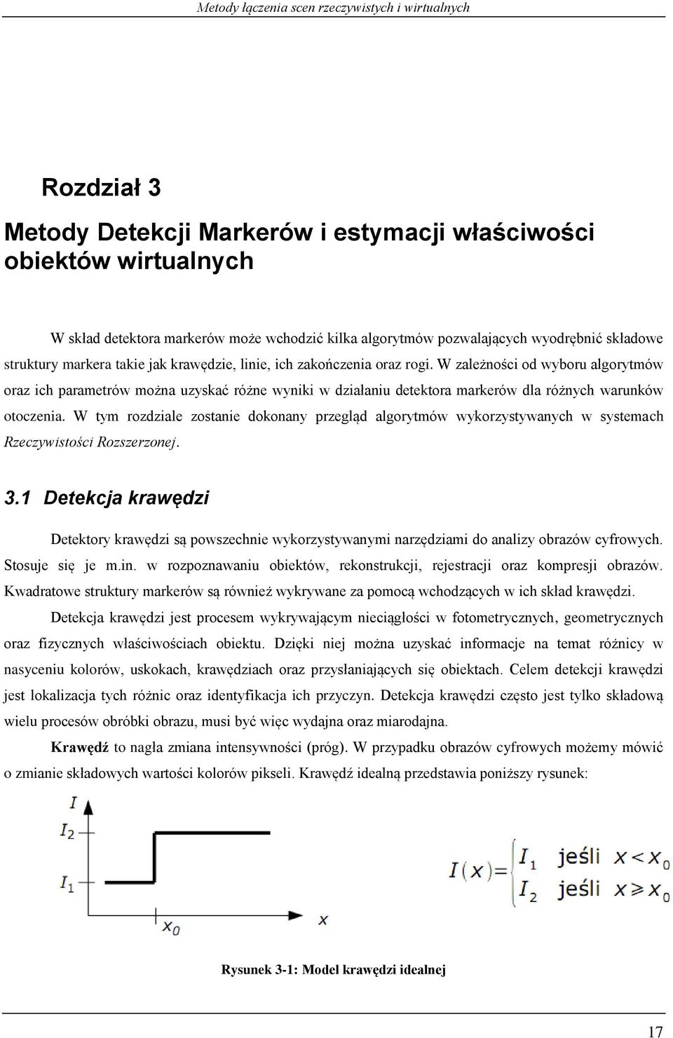 W tym rozdziale zostanie dokonany przegląd algorytmów wykorzystywanych w systemach Rzeczywistości Rozszerzonej. 3.