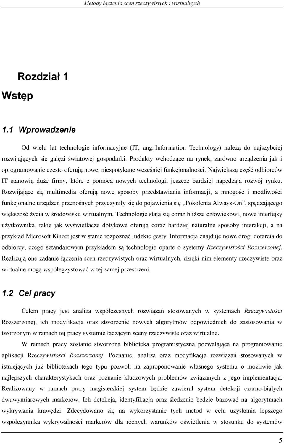 Największą część odbiorców IT stanowią duże firmy, które z pomocą nowych technologii jeszcze bardziej napędzają rozwój rynku.