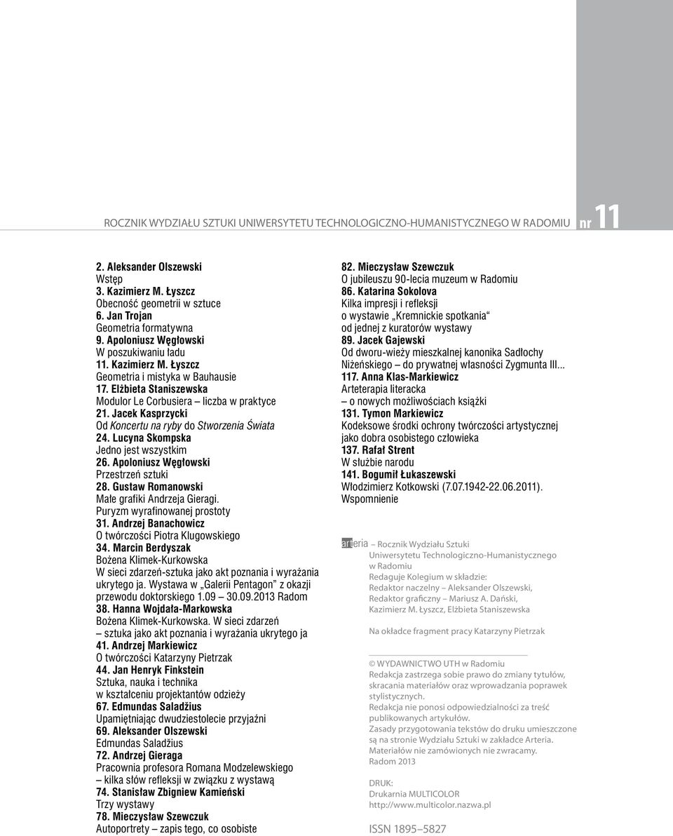 Elżbieta Staniszewska Modulor Le Corbusiera liczba w praktyce 21. Jacek Kasprzycki Od Koncertu na ryby do Stworzenia Świata 24. Lucyna Skompska Jedno jest wszystkim 26.