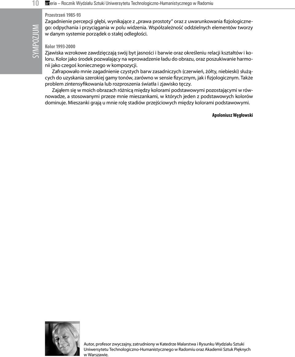 Kolor 1993-2000 Zjawiska wzrokowe zawdzięczają swój byt jasności i barwie oraz określeniu relacji kształtów i koloru.