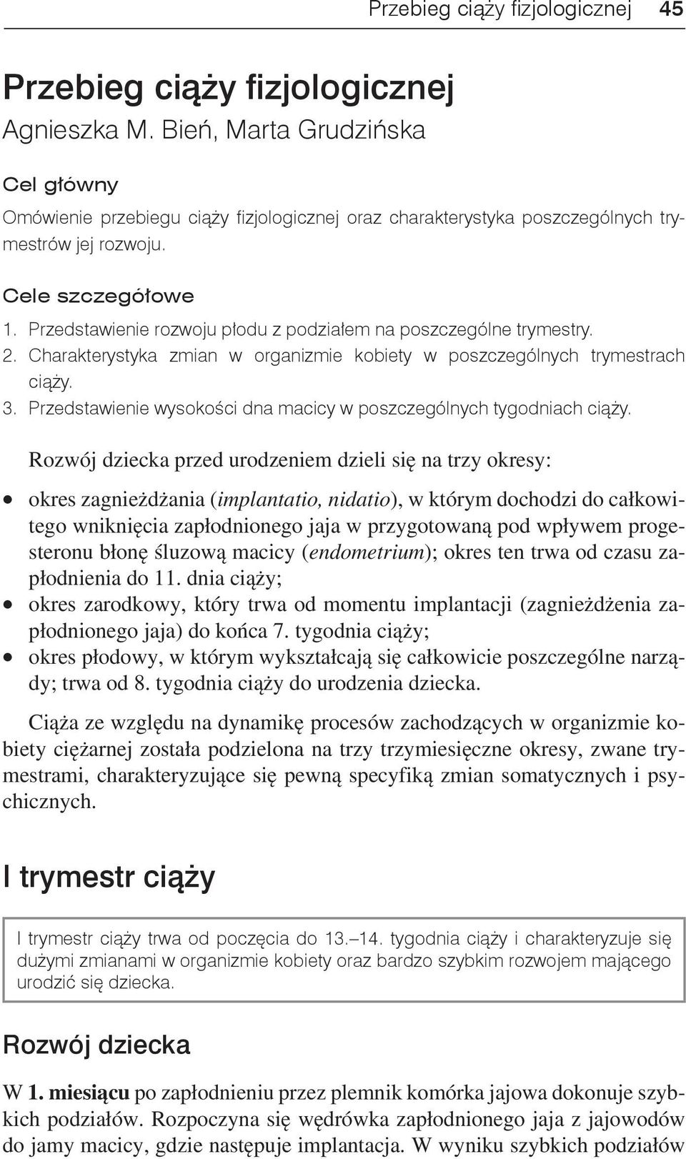 Przedstawienie rozwoju płodu z podziałem na poszczególne trymestry. 2. Charakterystyka zmian w organizmie kobiety w poszczególnych trymestrach ciąży. 3.