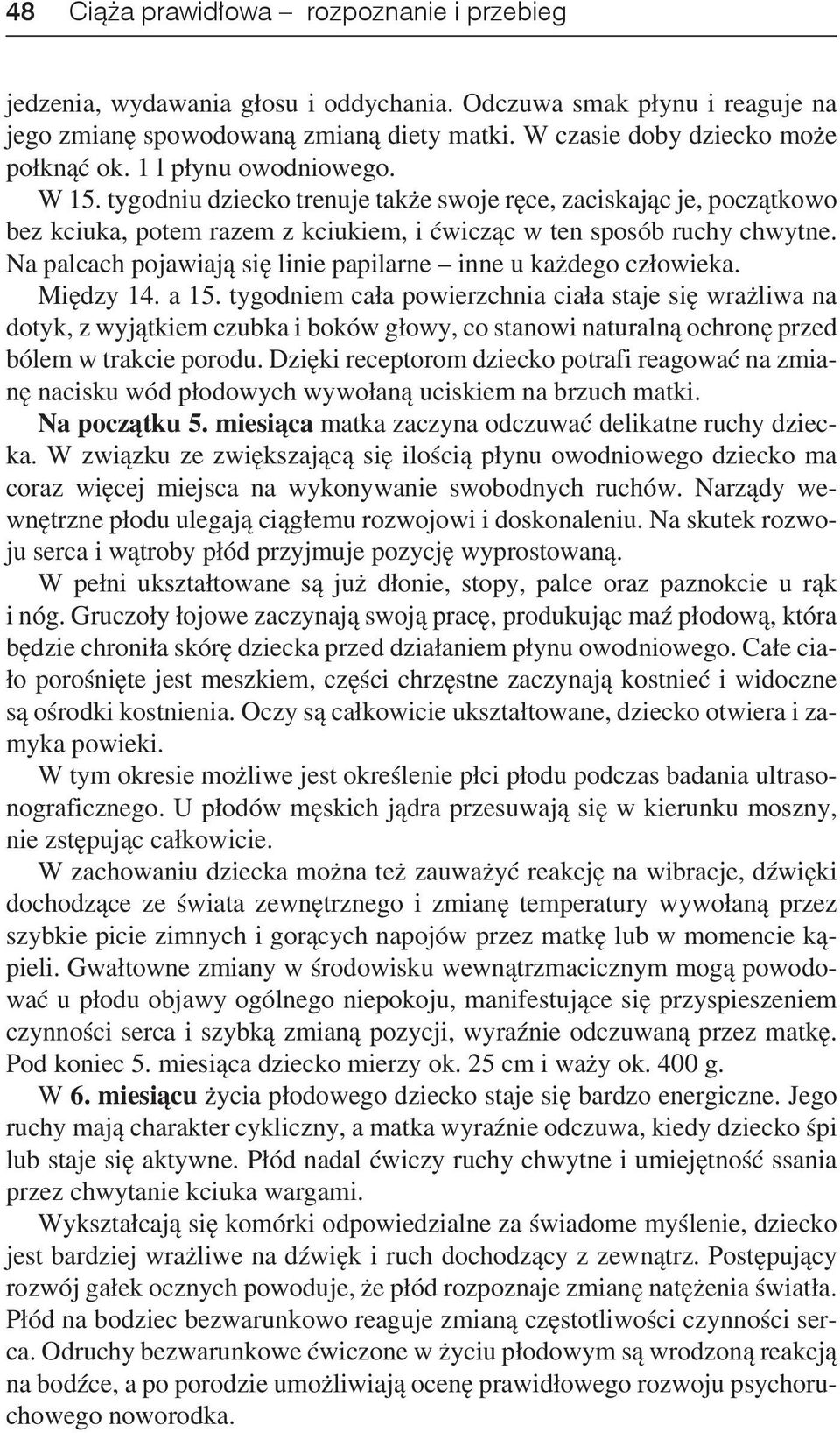 Na palcach pojawiają się linie papilarne inne u każdego człowieka. Między 14. a 15.