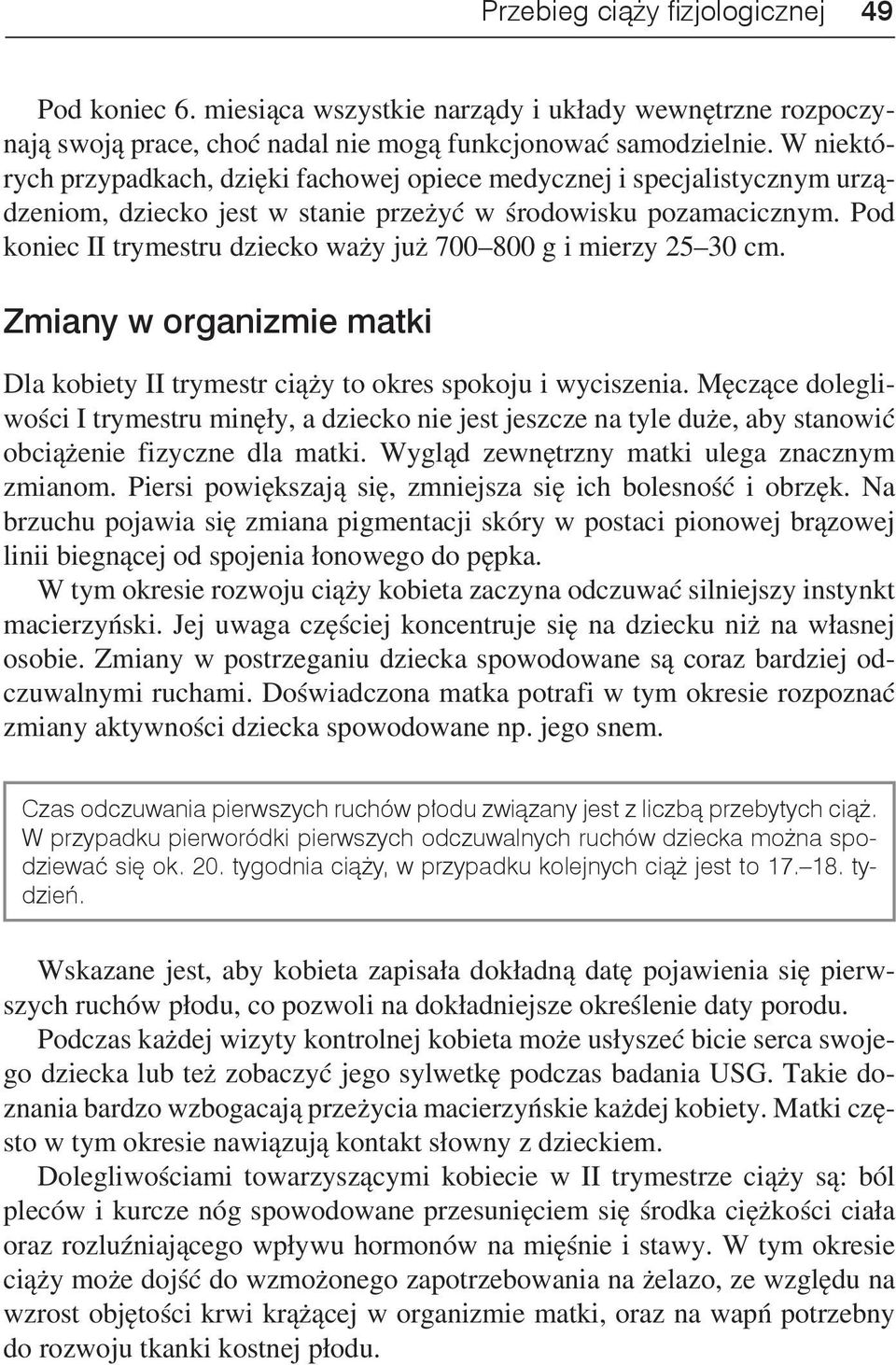 Pod koniec II trymestru dziecko waży już 700 800 g i mierzy 25 30 cm. Zmiany w organizmie matki Dla kobiety II trymestr ciąży to okres spokoju i wyciszenia.