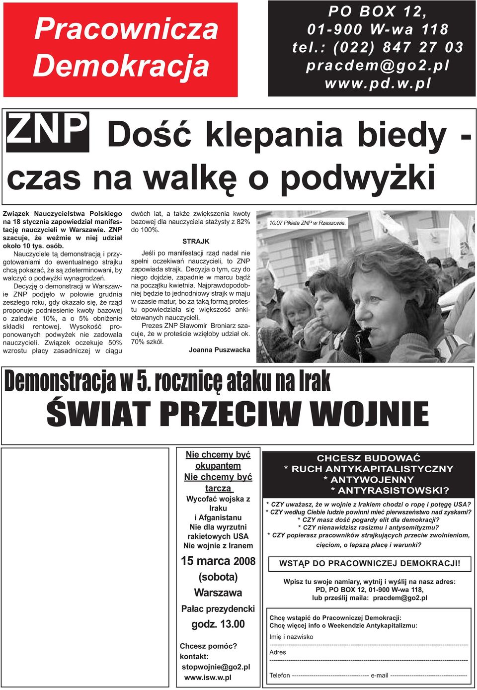 Decyzję o demonstracji w Warszawie ZNP podjęło w połowie grudnia zeszłego roku, gdy okazało się, że rząd proponuje podniesienie kwoty bazowej o zaledwie 10%, a o 5% obniżenie składki rentowej.