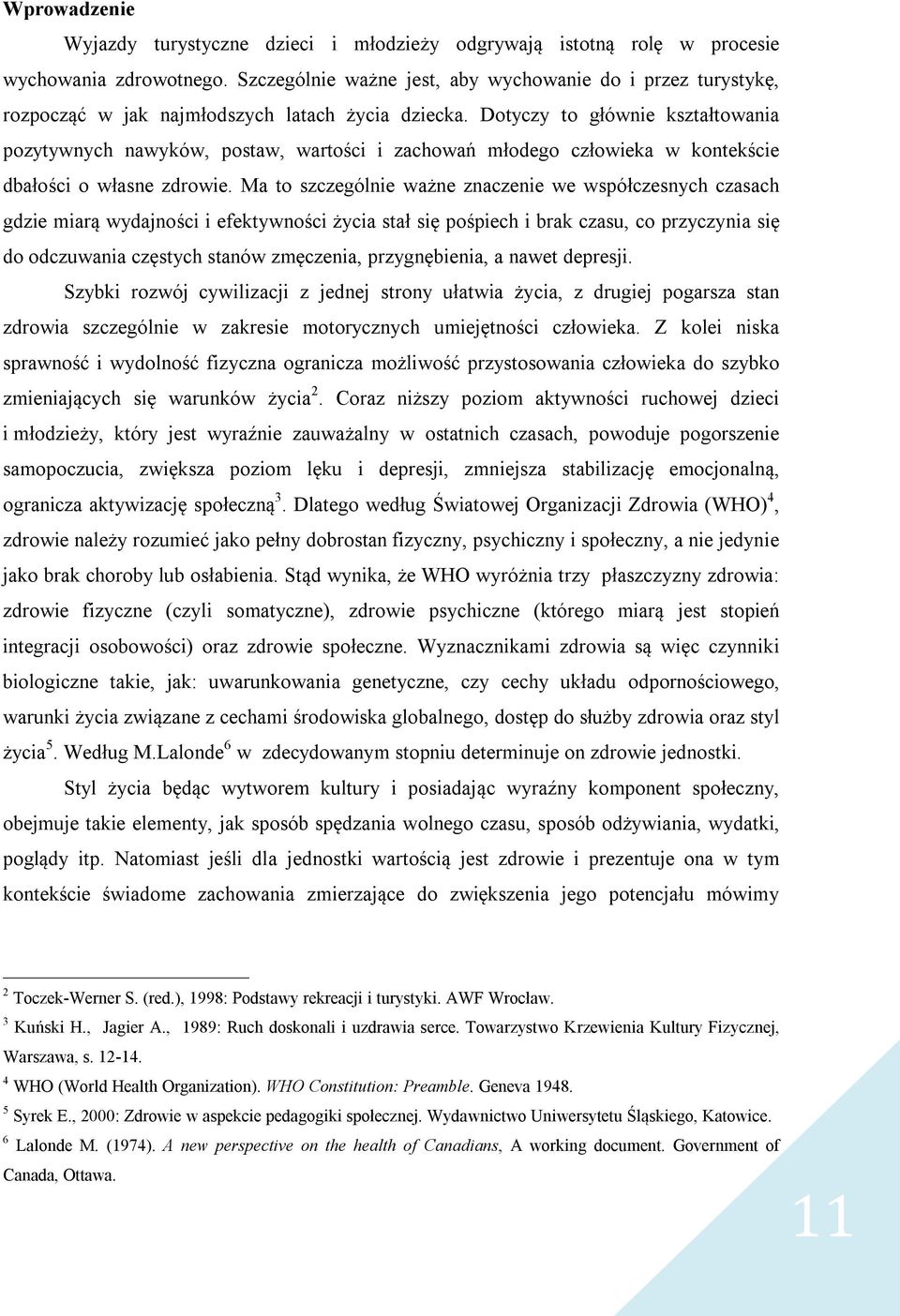 Dotyczy to głównie kształtowania pozytywnych nawyków, postaw, wartości i zachowań młodego człowieka w kontekście dbałości o własne zdrowie.