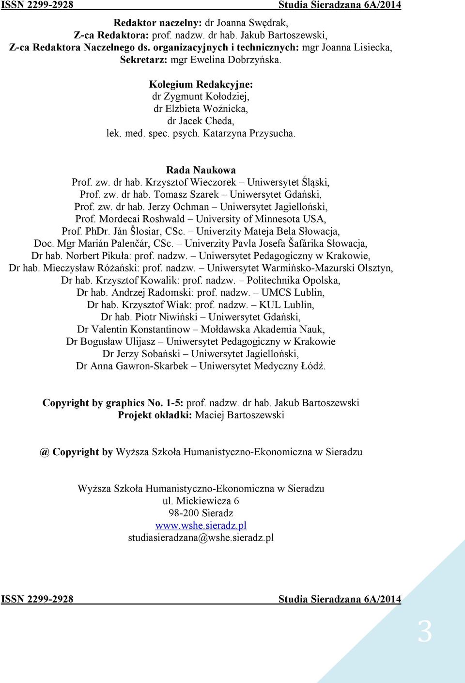 Katarzyna Przysucha. Rada Naukowa Prof. zw. dr hab. Krzysztof Wieczorek Uniwersytet Śląski, Prof. zw. dr hab. Tomasz Szarek Uniwersytet Gdański, Prof. zw. dr hab. Jerzy Ochman Uniwersytet Jagielloński, Prof.