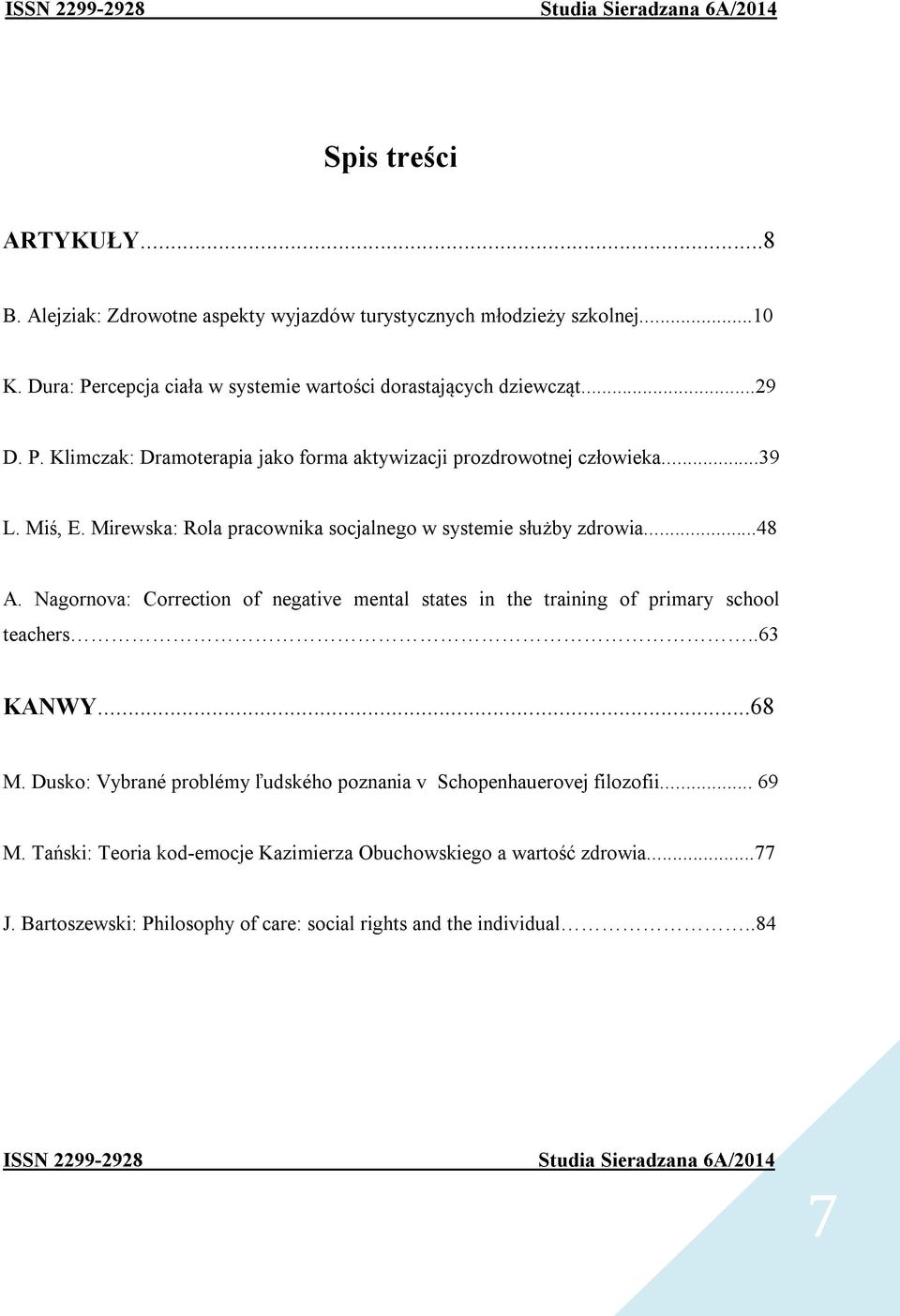 Mirewska: Rola pracownika socjalnego w systemie służby zdrowia...48 A. Nagornova: Correction of negative mental states in the training of primary school teachers..63 KANWY...68 M.