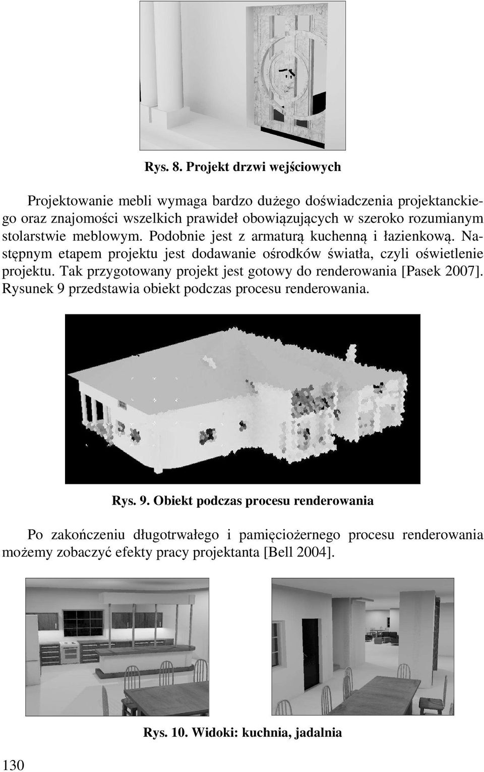 rozumianym stolarstwie meblowym. Podobnie jest z armaturą kuchenną i łazienkową.