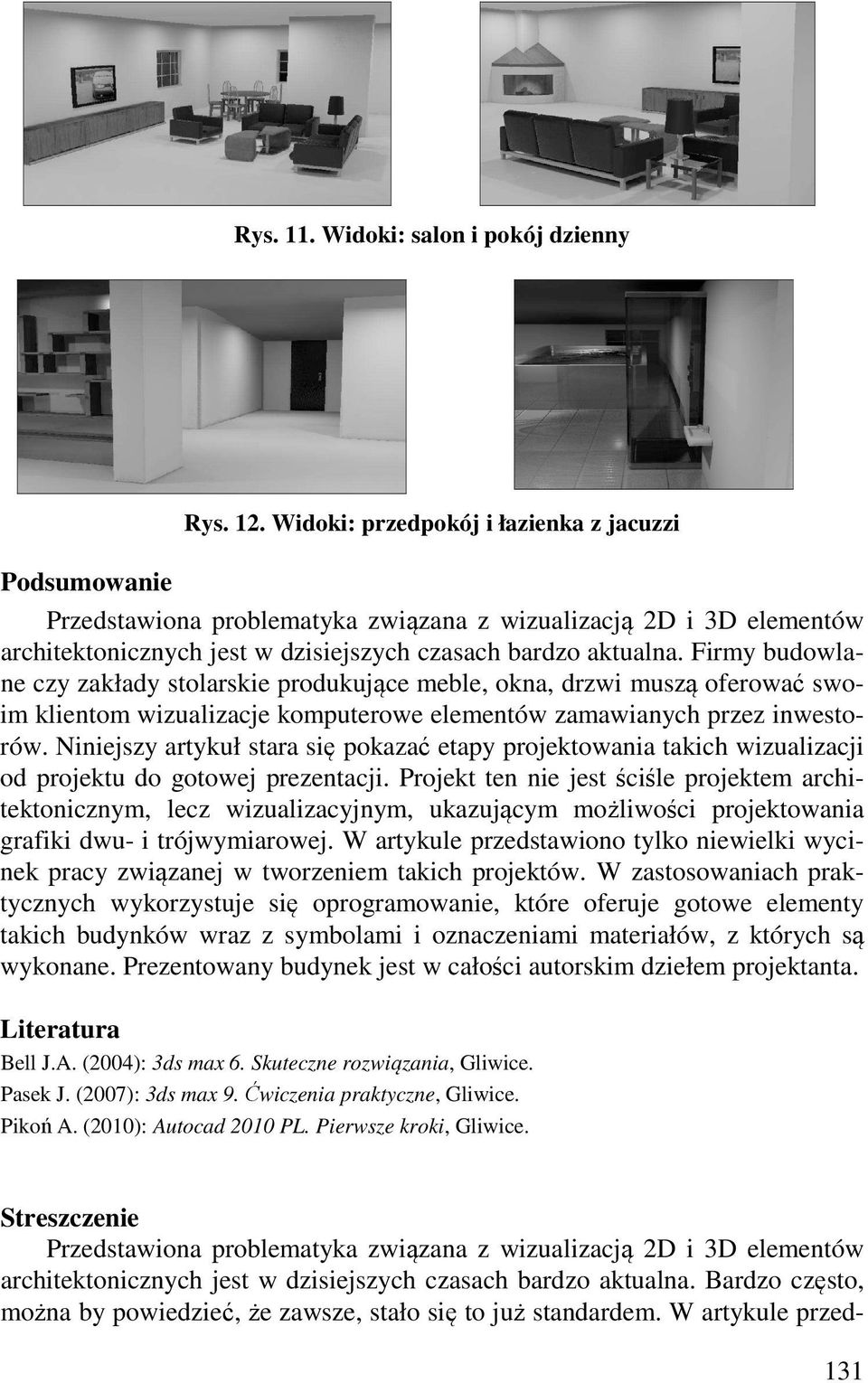 Firmy budowlane czy zakłady stolarskie produkujące meble, okna, drzwi muszą oferować swoim klientom wizualizacje komputerowe elementów zamawianych przez inwestorów.