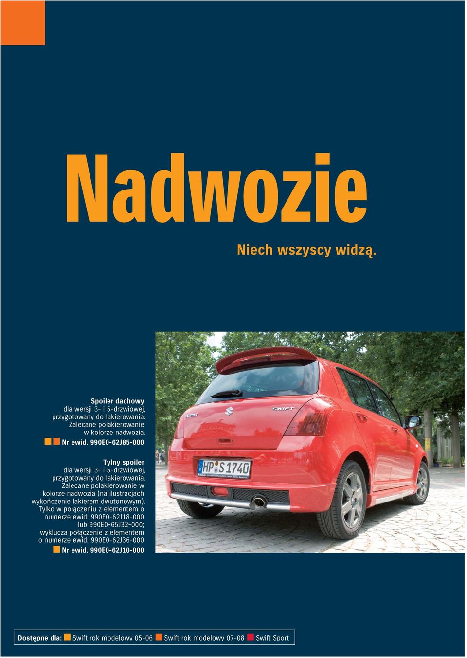 Zalecane polakierowanie w kolorze nadwozia (na ilustracjach wykończenie lakierem dwutonowym). Tylko w połączeniu z elementem o numerze ewid.