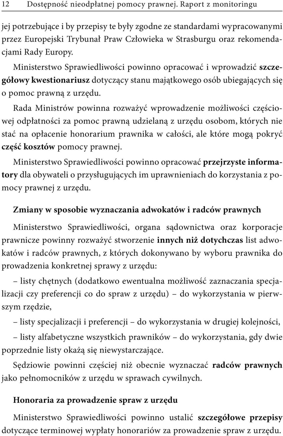 Ministerstwo Sprawiedliwości powinno opracować i wprowadzić szczegółowy kwestionariusz dotyczący stanu majątkowego osób ubiegających się o pomoc prawną z urzędu.