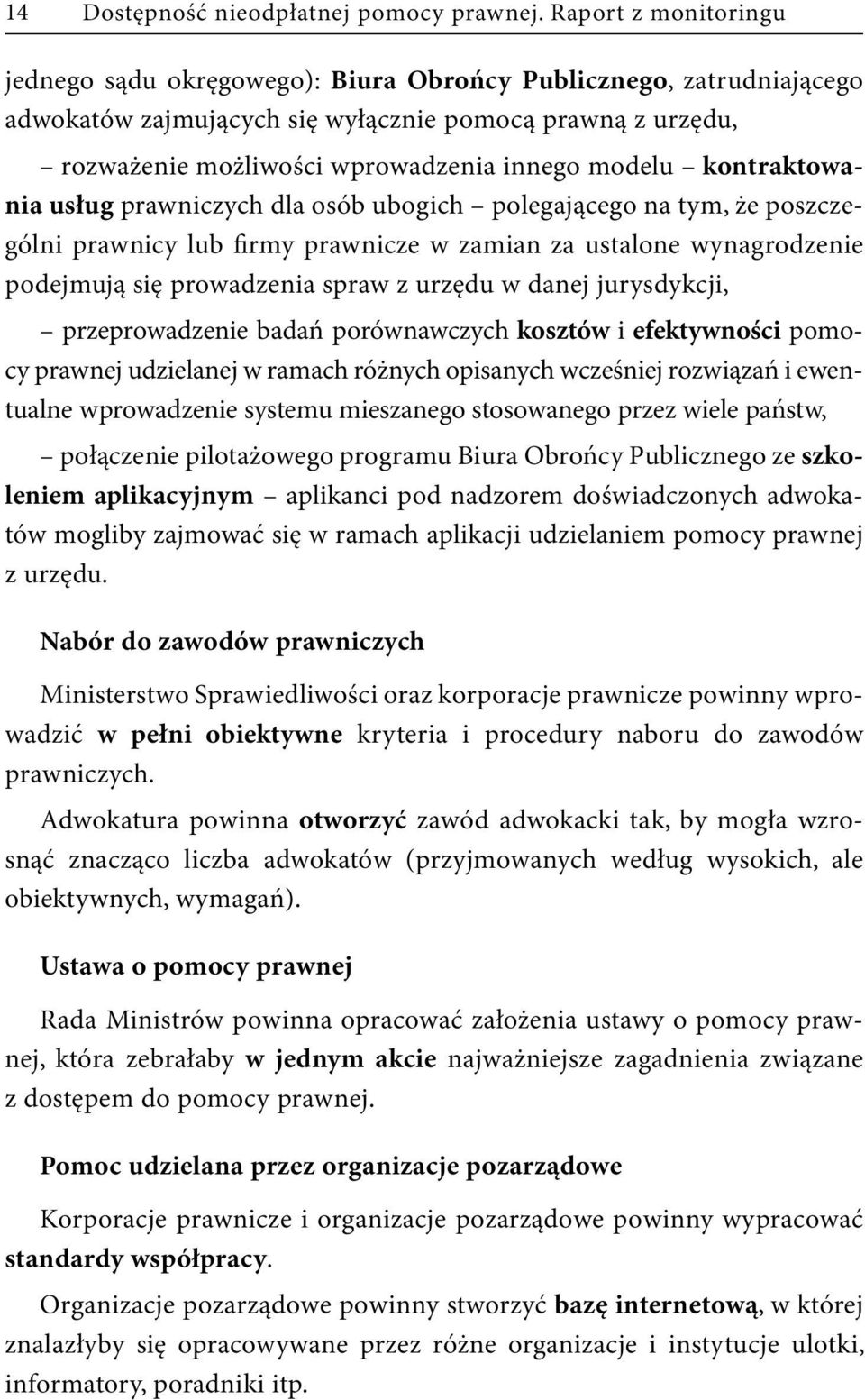 kontraktowania usług prawniczych dla osób ubogich polegającego na tym, że poszczególni prawnicy lub firmy prawnicze w zamian za ustalone wynagrodzenie podejmują się prowadzenia spraw z urzędu w danej