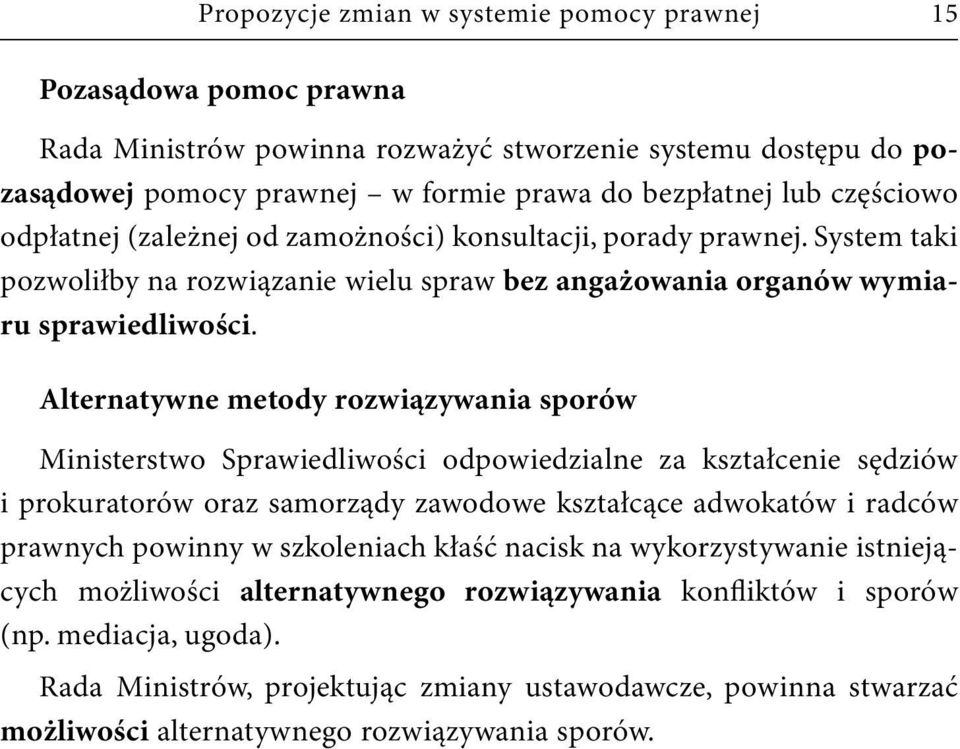 Alternatywne metody rozwiązywania sporów Ministerstwo Sprawiedliwości odpowiedzialne za kształcenie sędziów i prokuratorów oraz samorządy zawodowe kształcące adwokatów i radców prawnych powinny w