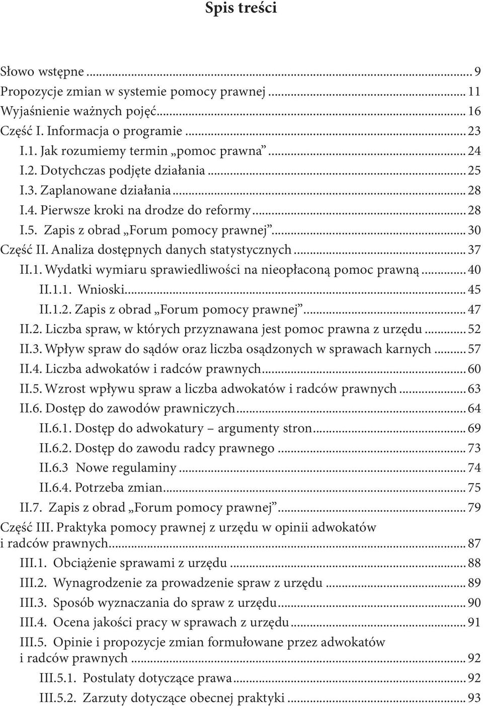 Wydatki wymiaru sprawiedliwości na nieopłaconą pomoc prawną...40 II.1.1. Wnioski...45 II.1.2. Zapis z obrad Forum pomocy prawnej...47 II.2. Liczba spraw, w których przyznawana jest pomoc prawna z urzędu.