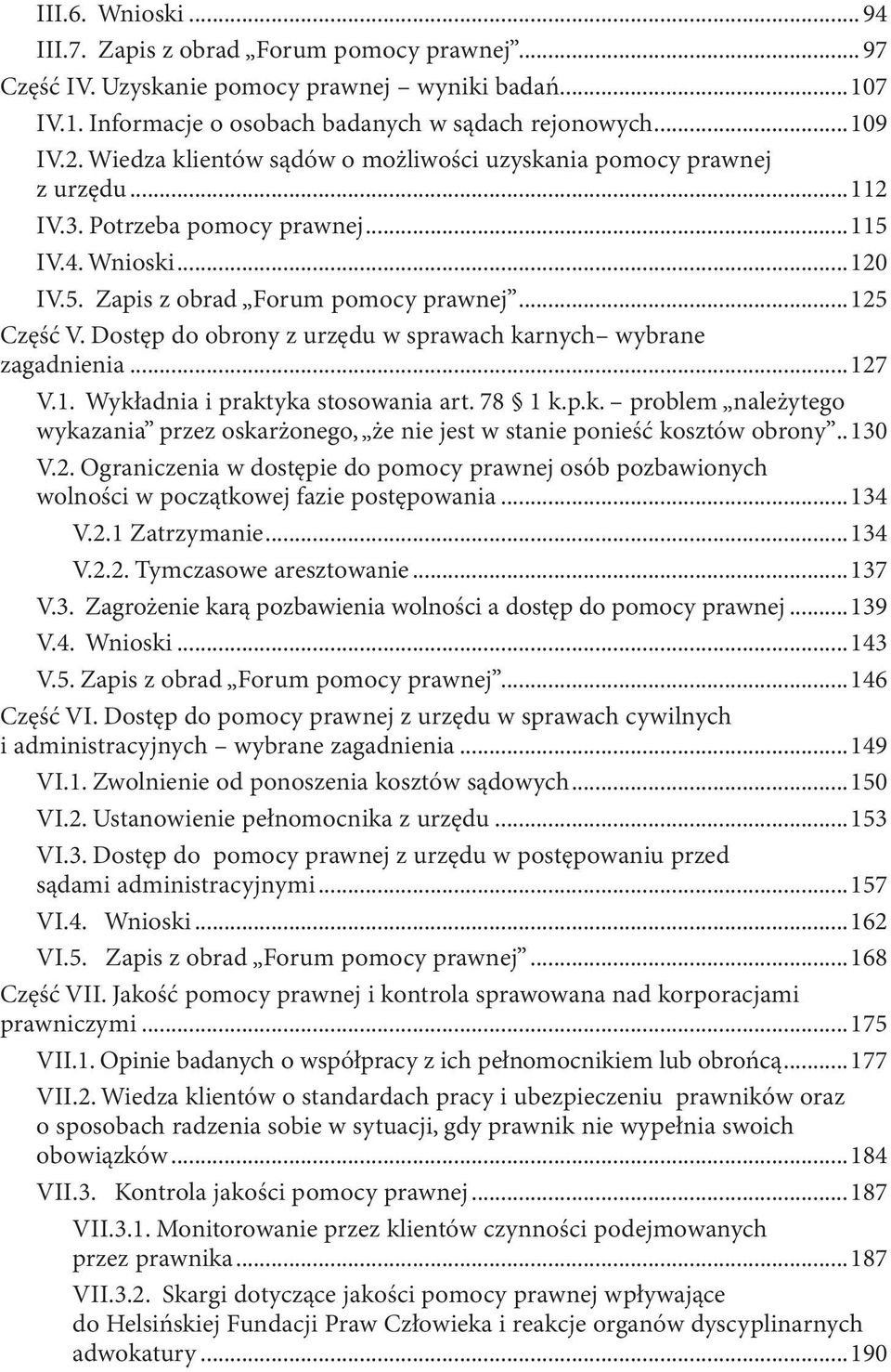 Dostęp do obrony z urzędu w sprawach karnych wybrane zagadnienia...127 V.1. Wykładnia i praktyka stosowania art. 78 1 k.p.k. problem należytego wykazania przez oskarżonego, że nie jest w stanie ponieść kosztów obrony.