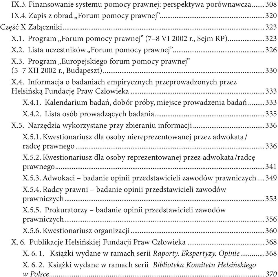 Informacja o badaniach empirycznych przeprowadzonych przez Helsińską Fundację Praw Człowieka...333 X.4.1. Kalendarium badań, dobór próby, miejsce prowadzenia badań...333 X.4.2.