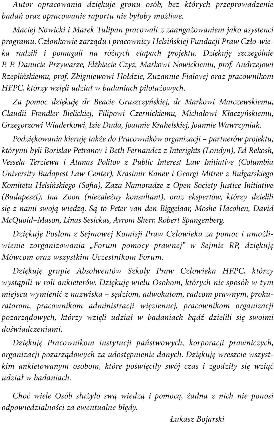 Andrzejowi Rzeplińskiemu, prof. Zbigniewowi Hołdzie, Zuzannie Fialovej oraz pracownikom HFPC, którzy wzięli udział w badaniach pilotażowych.