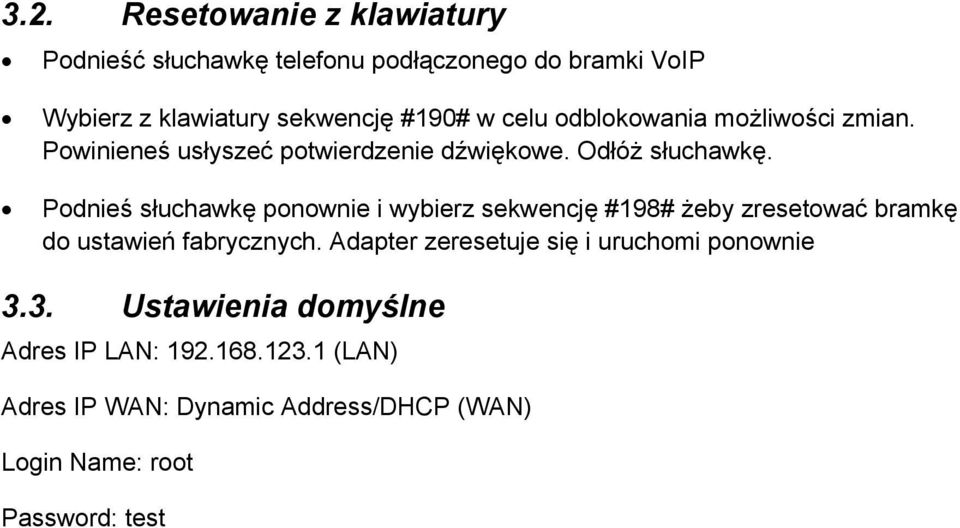 Podnieś słuchawkę ponownie i wybierz sekwencję #198# żeby zresetować bramkę do ustawień fabrycznych.