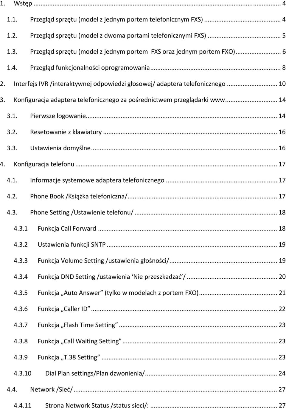 .. 10 3. Konfiguracja adaptera telefonicznego za pośrednictwem przeglądarki www... 14 3.1. Pierwsze logowanie... 14 3.2. Resetowanie z klawiatury... 16 3.3. Ustawienia domyślne... 16 4.