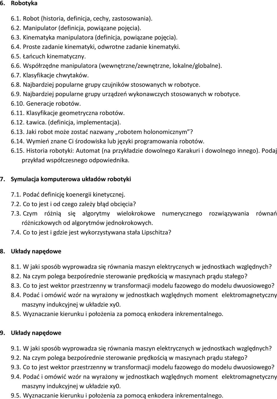 Najbardziej popularne grupy czujników stosowanych w robotyce. 6.9. Najbardziej popularne grupy urządzeń wykonawczych stosowanych w robotyce. 6.10. Generacje robotów. 6.11.