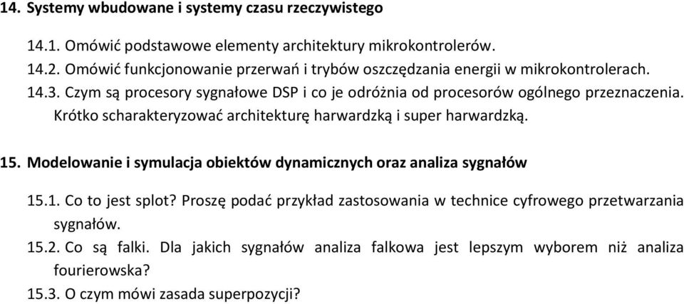 Czym są procesory sygnałowe DSP i co je odróżnia od procesorów ogólnego przeznaczenia. Krótko scharakteryzować architekturę harwardzką i super harwardzką. 15.