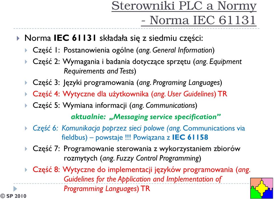 Communications) aktualnie: Messaging service specification Część 6: Komunikacja poprzez sieci polowe (ang. Communications via fieldbus) powstaje!