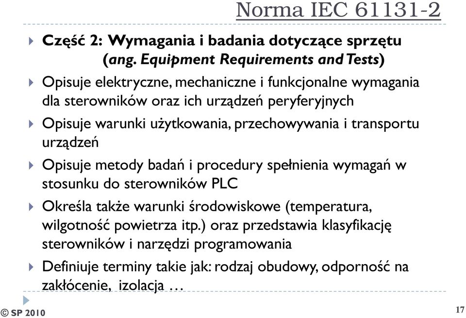 Opisuje warunki użytkowania, przechowywania i transportu urządzeń Opisuje metody badań i procedury spełnienia wymagań w stosunku do sterowników