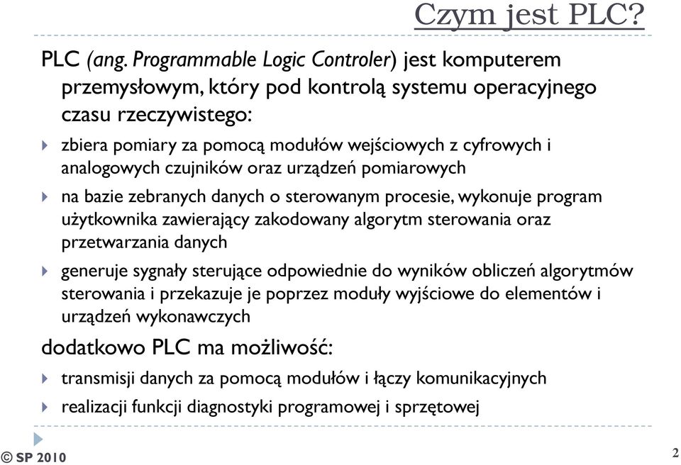 cyfrowych i analogowych czujników oraz urządzeń pomiarowych na bazie zebranych danych o sterowanym procesie, wykonuje program użytkownika zawierający zakodowany algorytm