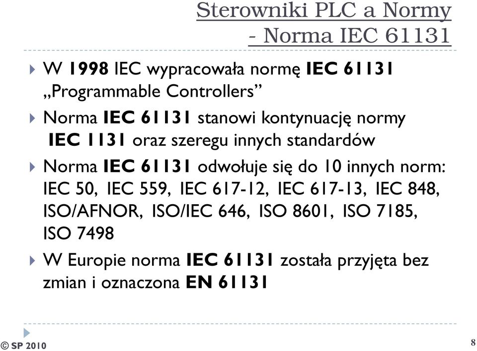 61131 odwołuje się do 10 innych norm: IEC 50, IEC 559, IEC 617-12, IEC 617-13, IEC 848, ISO/AFNOR,