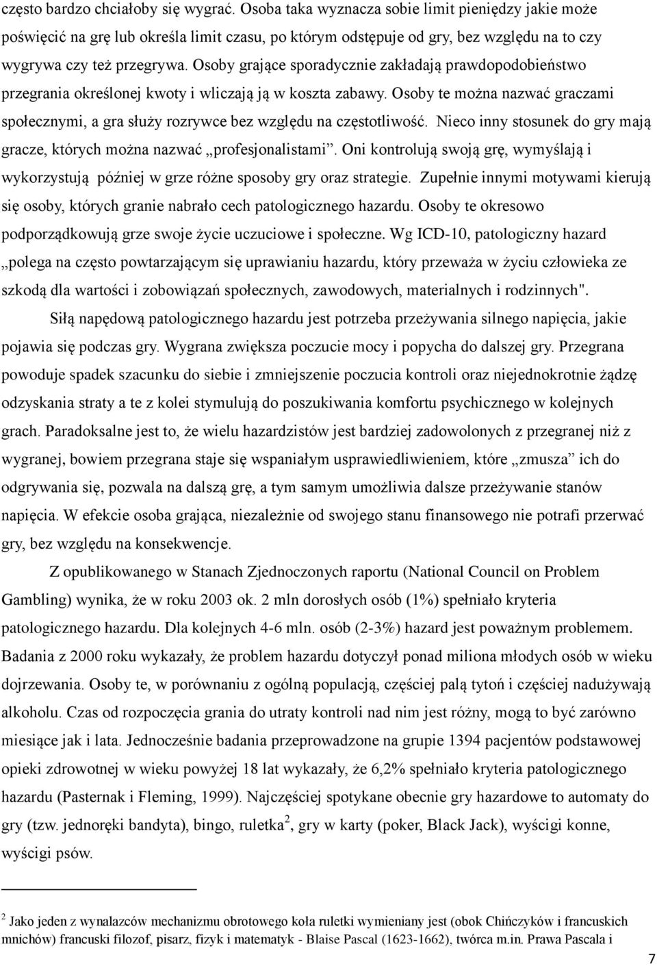 Osoby grające sporadycznie zakładają prawdopodobieństwo przegrania określonej kwoty i wliczają ją w koszta zabawy.