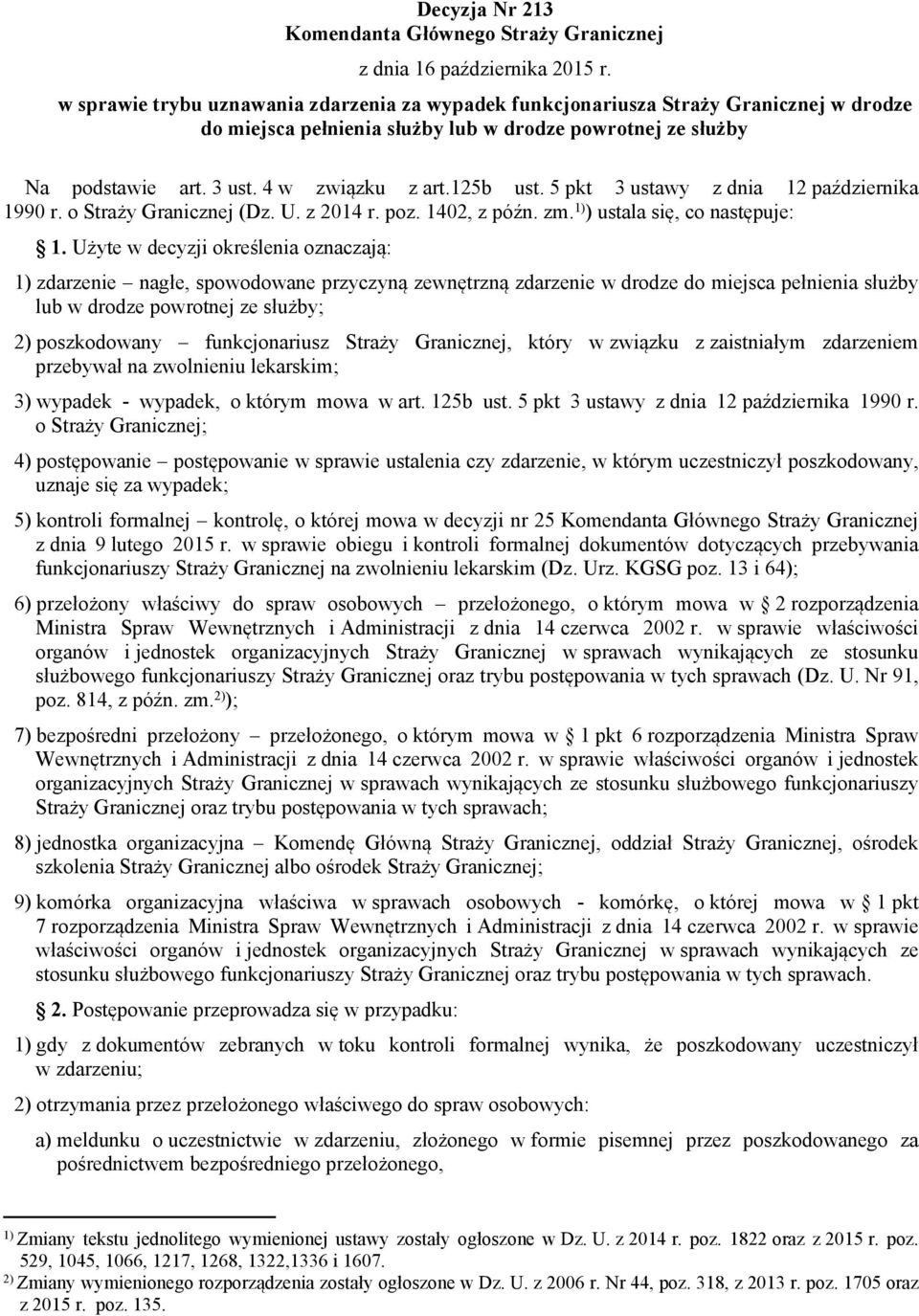 125b ust. 5 pkt 3 ustawy z dnia 12 października 1990 r. o Straży Granicznej (Dz. U. z 2014 r. poz. 1402, z późn. zm. 1) ) ustala się, co następuje: 1.