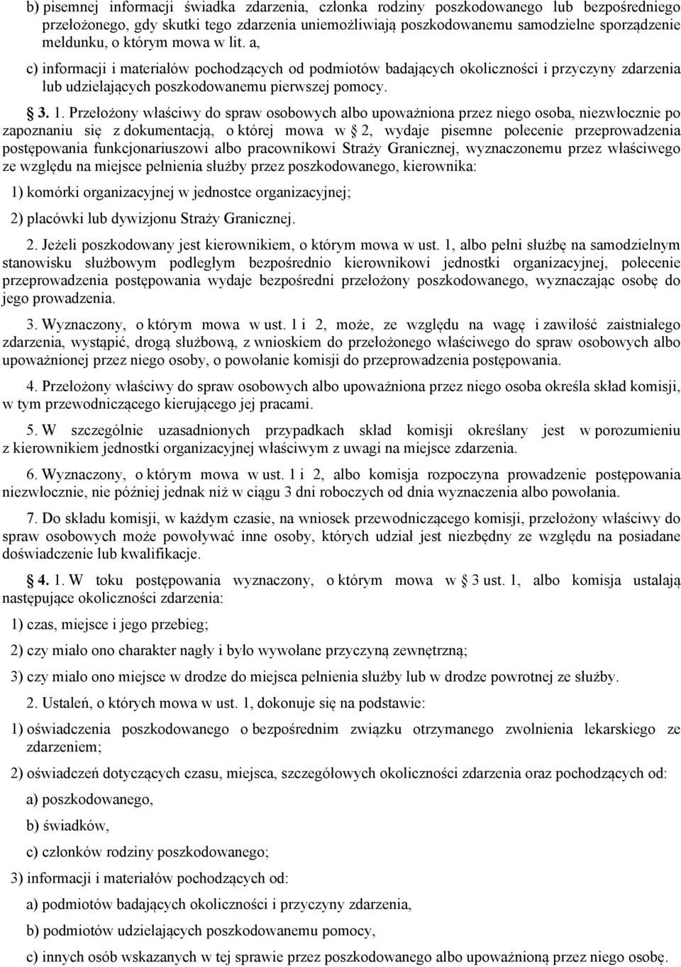 Przełożony właściwy do spraw osobowych albo upoważniona przez niego osoba, niezwłocznie po zapoznaniu się z dokumentacją, o której mowa w 2, wydaje pisemne polecenie przeprowadzenia postępowania