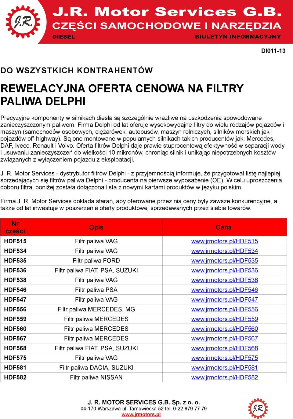 Firma Delphi od lat oferuje wysokowydajne filtry do wielu rodzajów pojazdów i maszyn (samochodów osobowych, ciężarówek, autobusów, maszyn rolniczych, silników morskich jak i pojazdów off-highway).