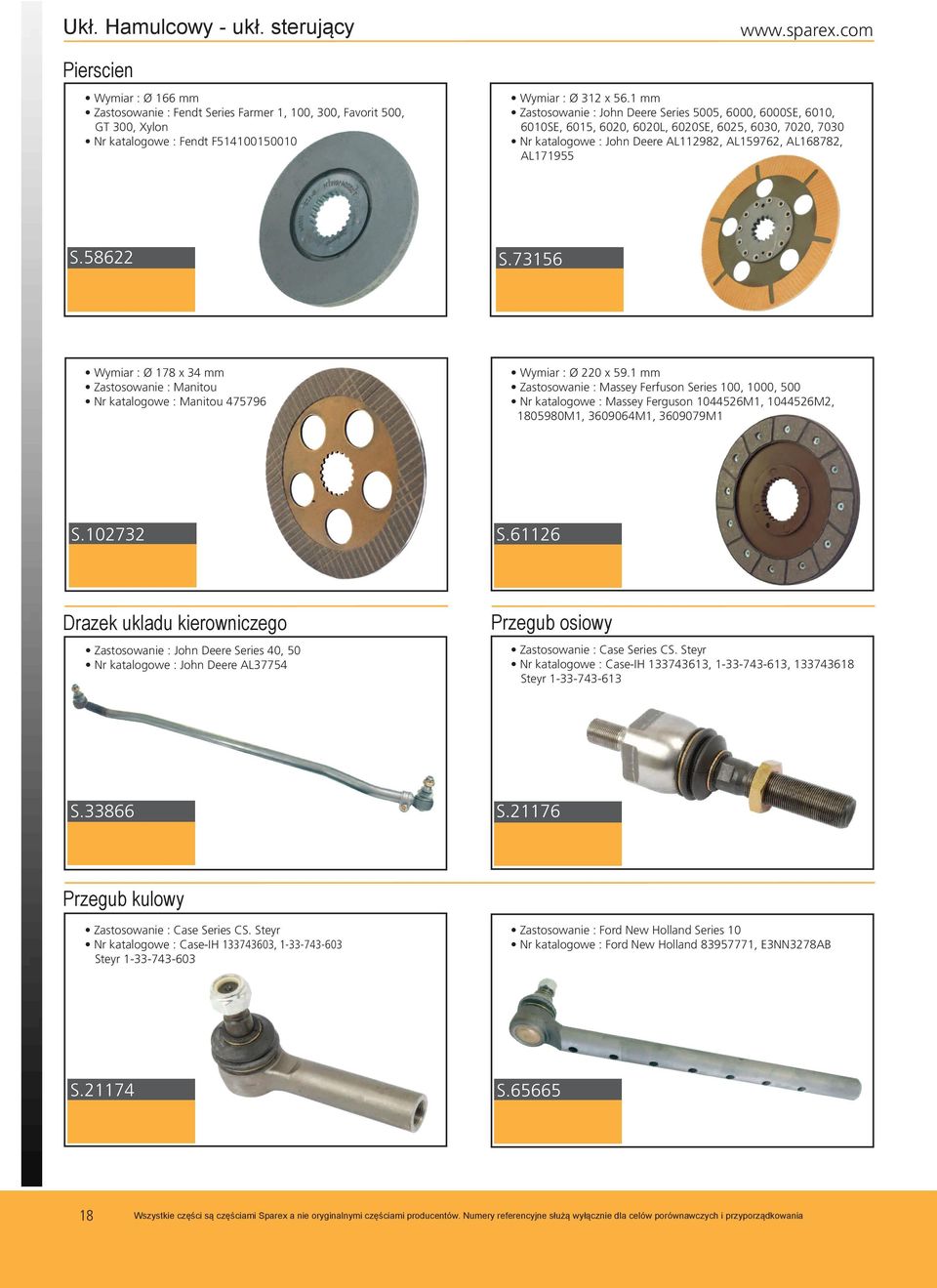 1 mm Zastosowanie : John Deere Series 5005, 6000, 6000SE, 6010, 6010SE, 6015, 6020, 6020L, 6020SE, 6025, 6030, 7020, 7030 Nr katalogowe : John Deere AL112982, AL159762, AL168782, AL171955 S.58622 S.