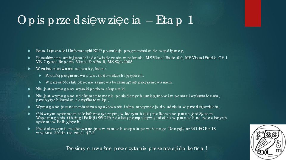 środowiskach i językach, W przeszłości lb obecnie zajmowały/zajmją się programowaniem, Nie jest wymagany wysoki poziom ekspercki, Nie jest wymagane dokmentowanie posiadanych miejętności w postaci