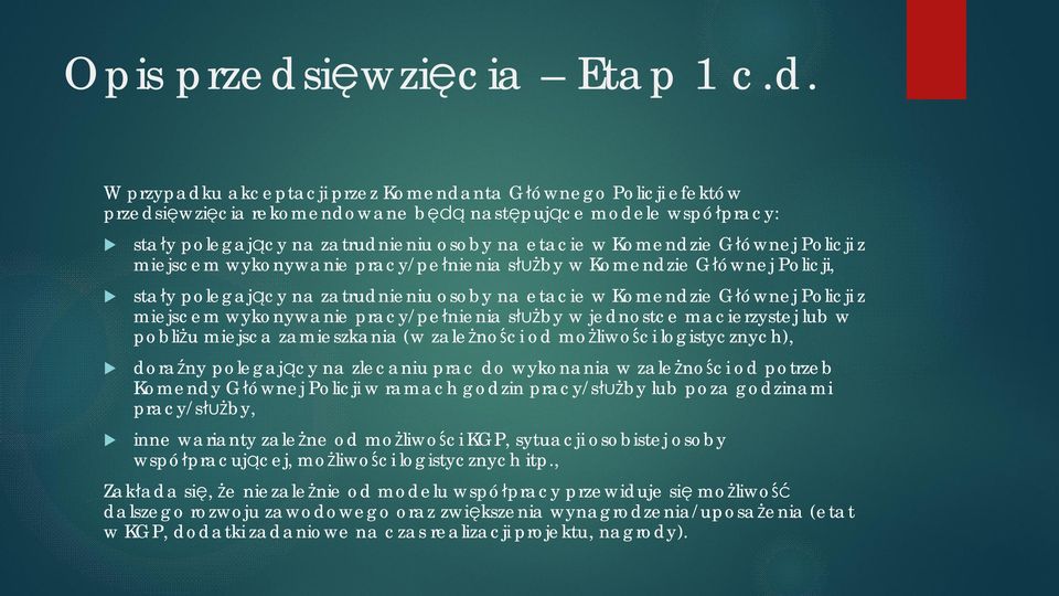 W przypadk akceptacji przez Komendanta Głównego Policji efektów przedsięwzięcia rekomendowane będą następjące modele współpracy: stały polegający na zatrdnieni osoby na etacie w Komendzie Głównej