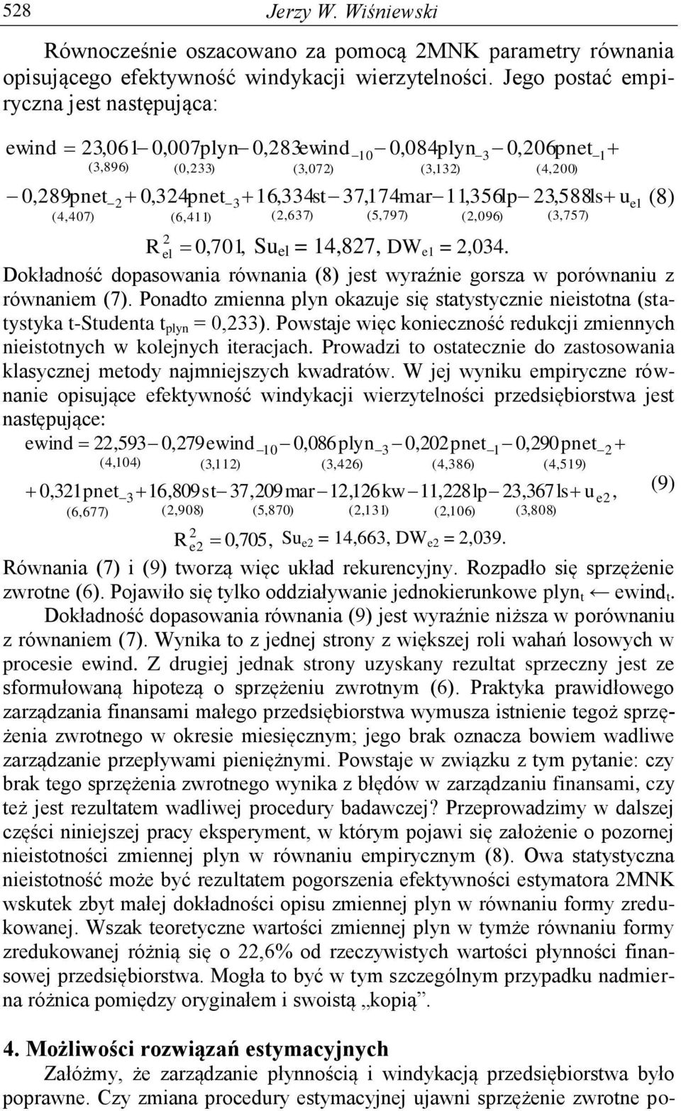 (3,757) 1 16,334st 37,174mar 11,356lp 23,588ls u e R 2 el 0,701, Su el = 14,827, DW e1 = 2,034. Dokładność dopasowania równania (8) jest wyraźnie gorsza w porównaniu z równaniem (7).